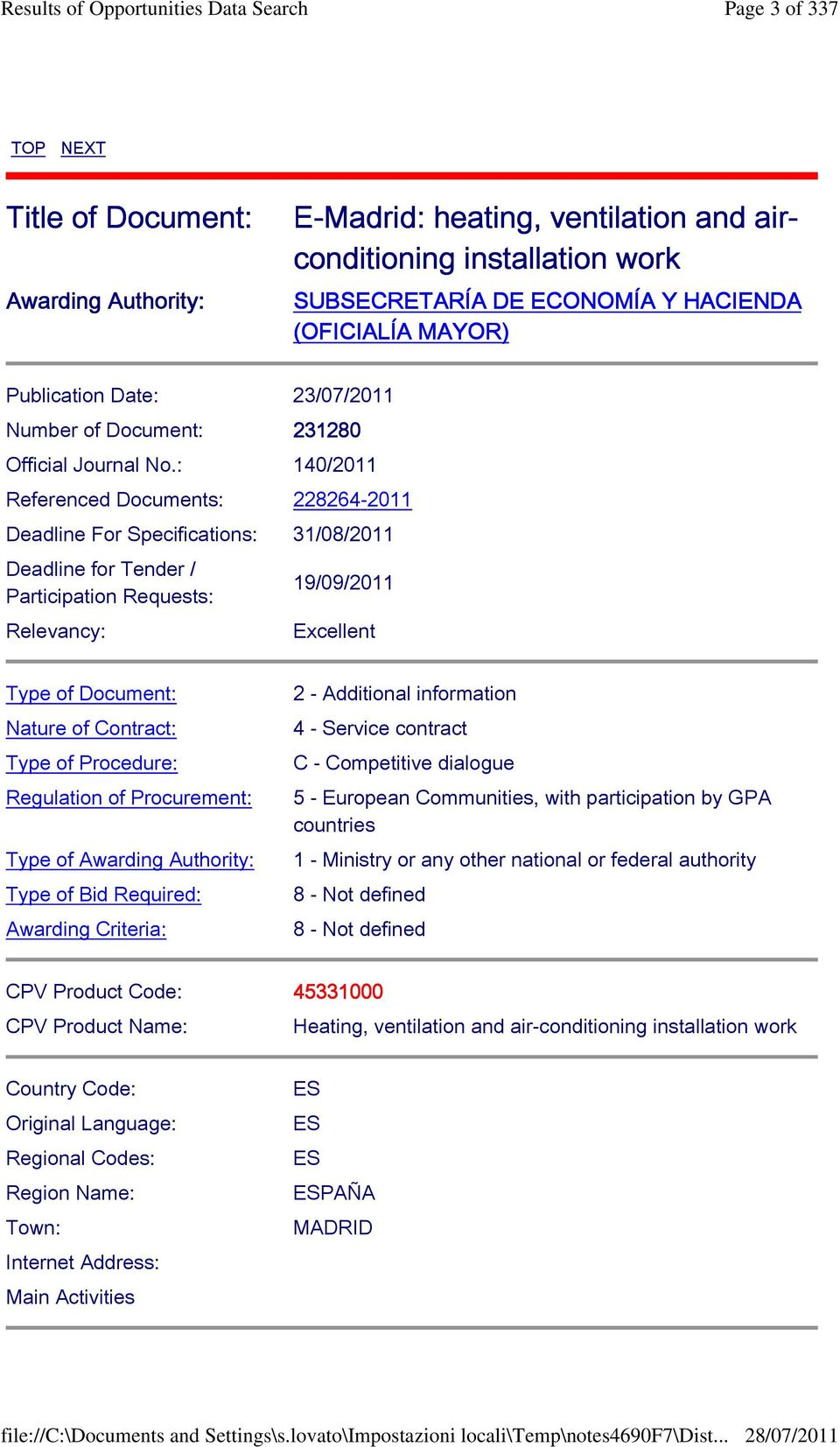 : 140/2011 Referenced Documents: 228264-2011 Deadline For Specifications: 31/08/2011 Deadline for Tender / Participation Requests: Relevancy: 19/09/2011 Excellent Type of Document: Nature of