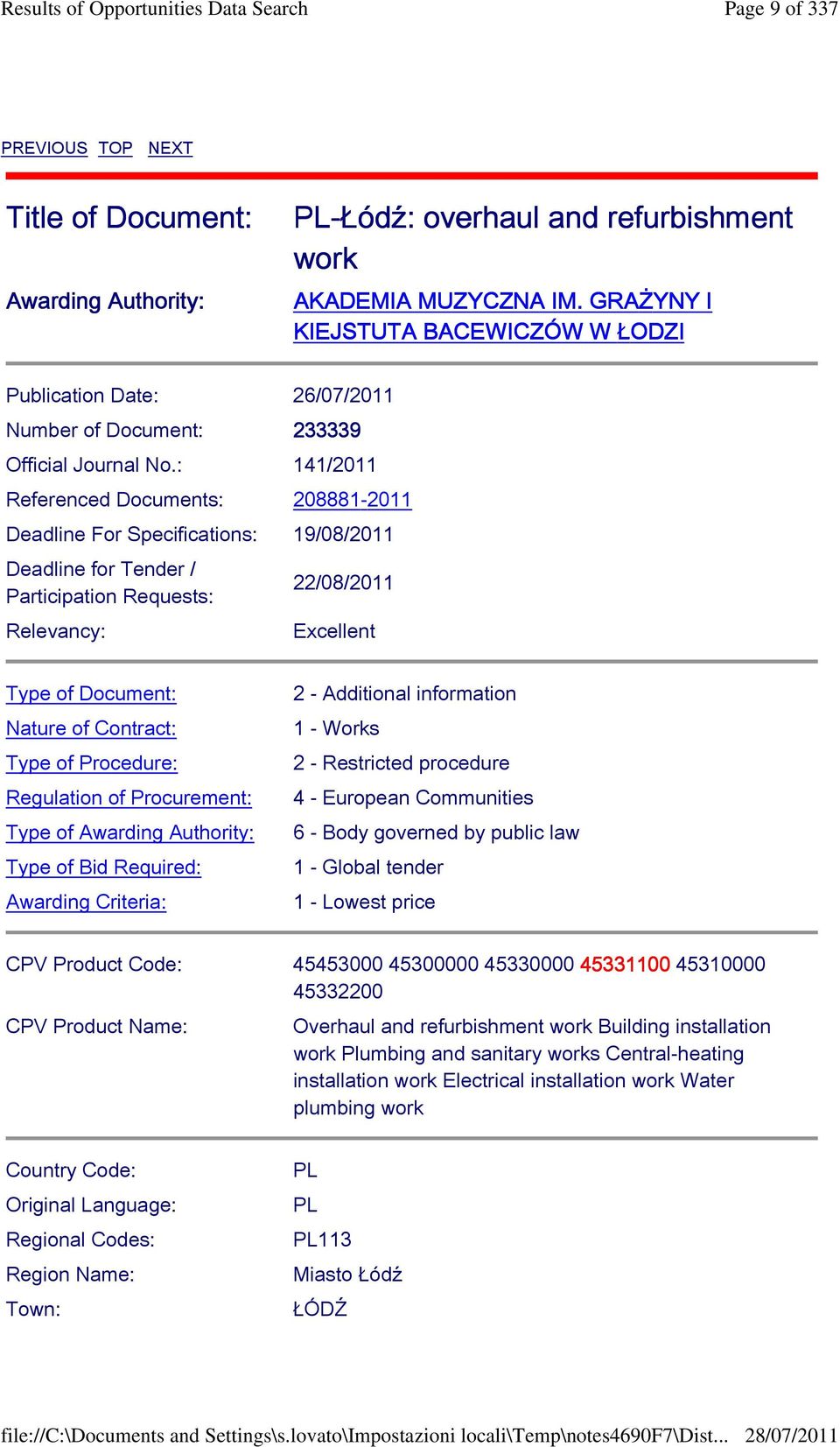 : 141/2011 Referenced Documents: 208881-2011 Deadline For Specifications: 19/08/2011 Deadline for Tender / Participation Requests: Relevancy: 22/08/2011 Excellent Type of Document: Nature of