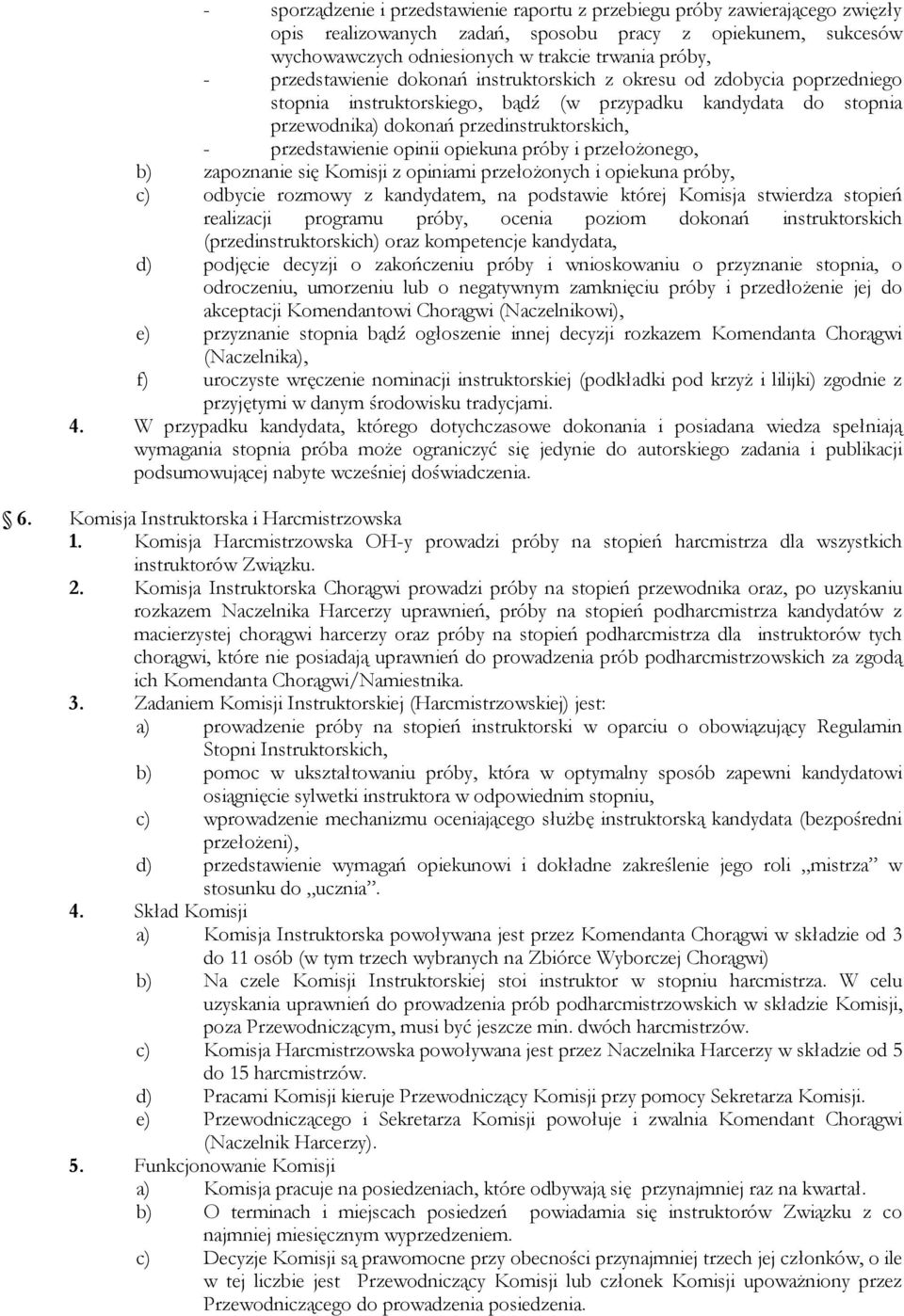 opinii opiekuna próby i przełoŝonego, b) zapoznanie się Komisji z opiniami przełoŝonych i opiekuna próby, c) odbycie rozmowy z kandydatem, na podstawie której Komisja stwierdza stopień realizacji