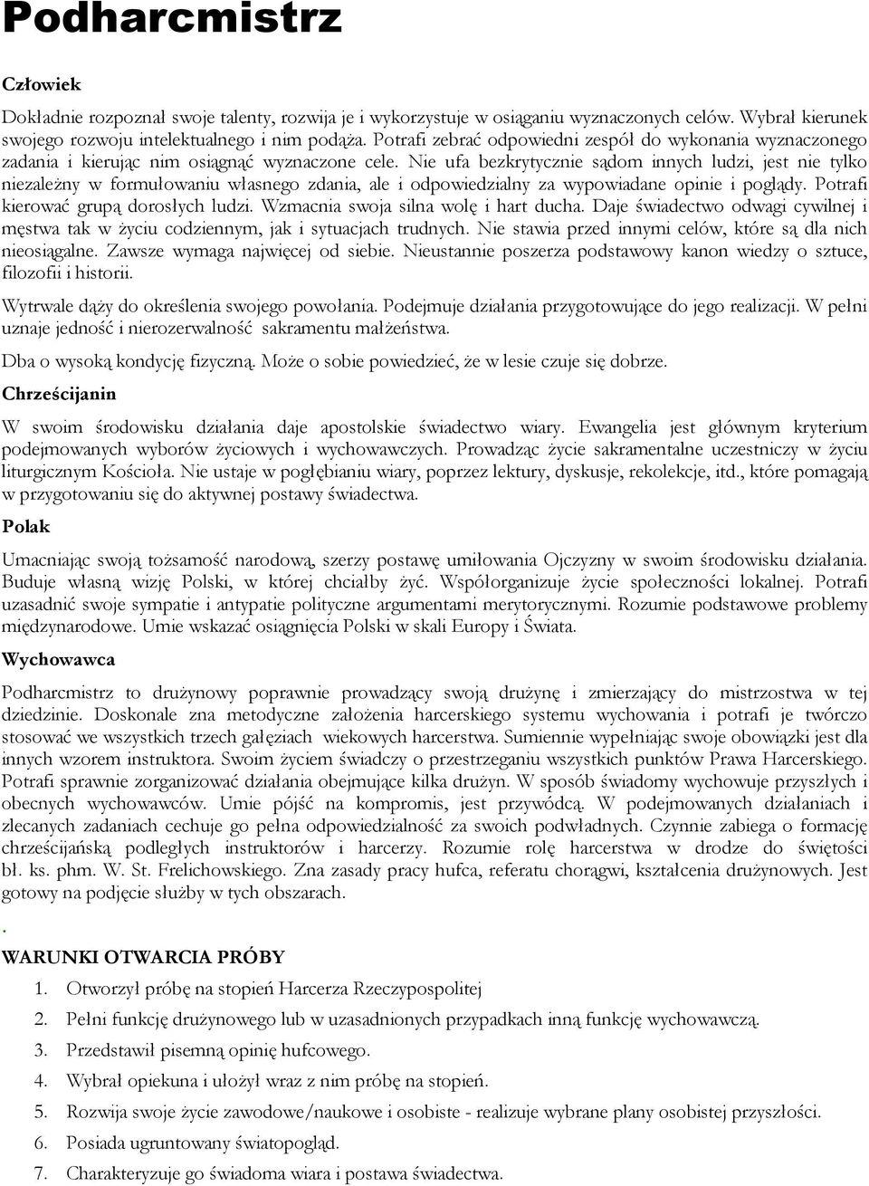 Nie ufa bezkrytycznie sądom innych ludzi, jest nie tylko niezaleŝny w formułowaniu własnego zdania, ale i odpowiedzialny za wypowiadane opinie i poglądy. Potrafi kierować grupą dorosłych ludzi.