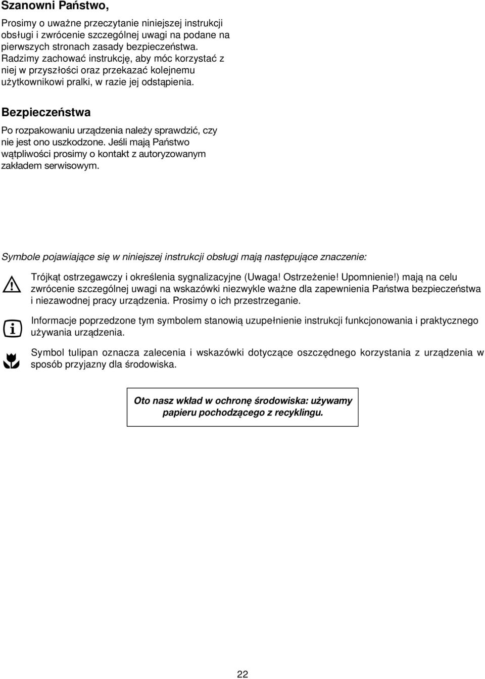 Bezpieczenstwa Po rozpakowaniu urządzenia należy sprawdzić, czy nie jest ono uszkodzone. Jeśli mają Państwo wątpliwości prosimy o kontakt z autoryzowanym zakładem serwisowym.