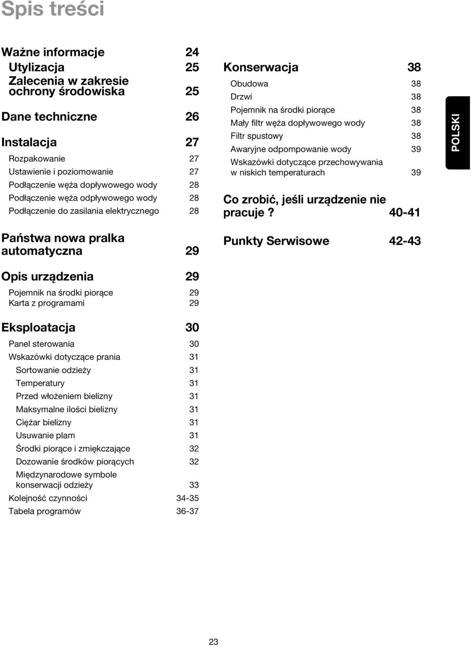 Eksploatacja 30 Panel sterowania 30 Wskazówki dotyczące prania 31 Sortowanie odzieży 31 Temperatury 31 Przed włożeniem bielizny 31 Maksymalne ilości bielizny 31 Ciężar bielizny 31 Usuwanie plam 31