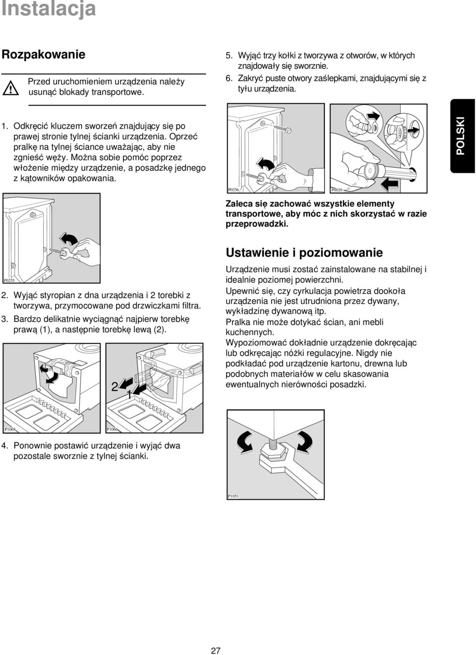 Oprze pralke na tylnej ßciance uwaqajac, aby nie zgnieß weqy. Moqna sobie pomóc poprzez wloqenie miedzy urzadzenie, a posadzke jednego z katowników opakowania.