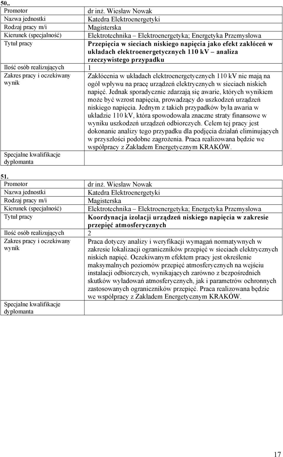 analiza rzeczywistego przypadku Zakłócenia w układach elektroenergetycznych 110 kv nie mają na ogół wpływu na pracę urządzeń elektrycznych w sieciach niskich napięć.