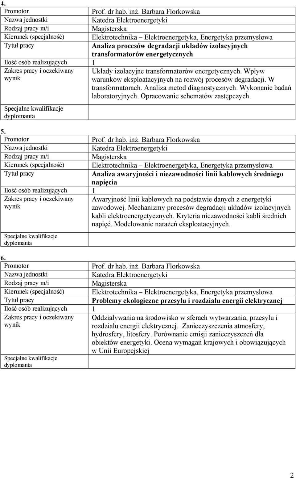 inż. Barbara Florkowska Analiza awaryjności i niezawodności linii kablowych średniego napięcia Awaryjność linii kablowych na podstawie danych z energetyki zawodowej.