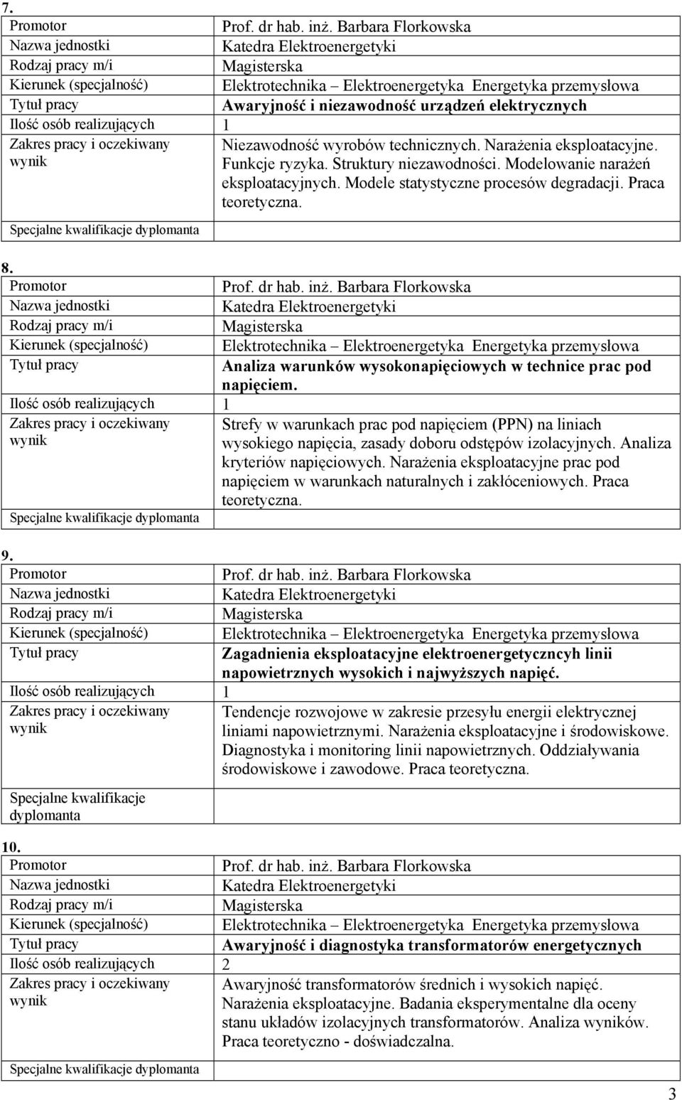 Narażenia eksploatacyjne. Funkcje ryzyka. Struktury niezawodności. Modelowanie narażeń eksploatacyjnych. Modele statystyczne procesów degradacji. Praca teoretyczna. 8. Prof. dr hab. inż.