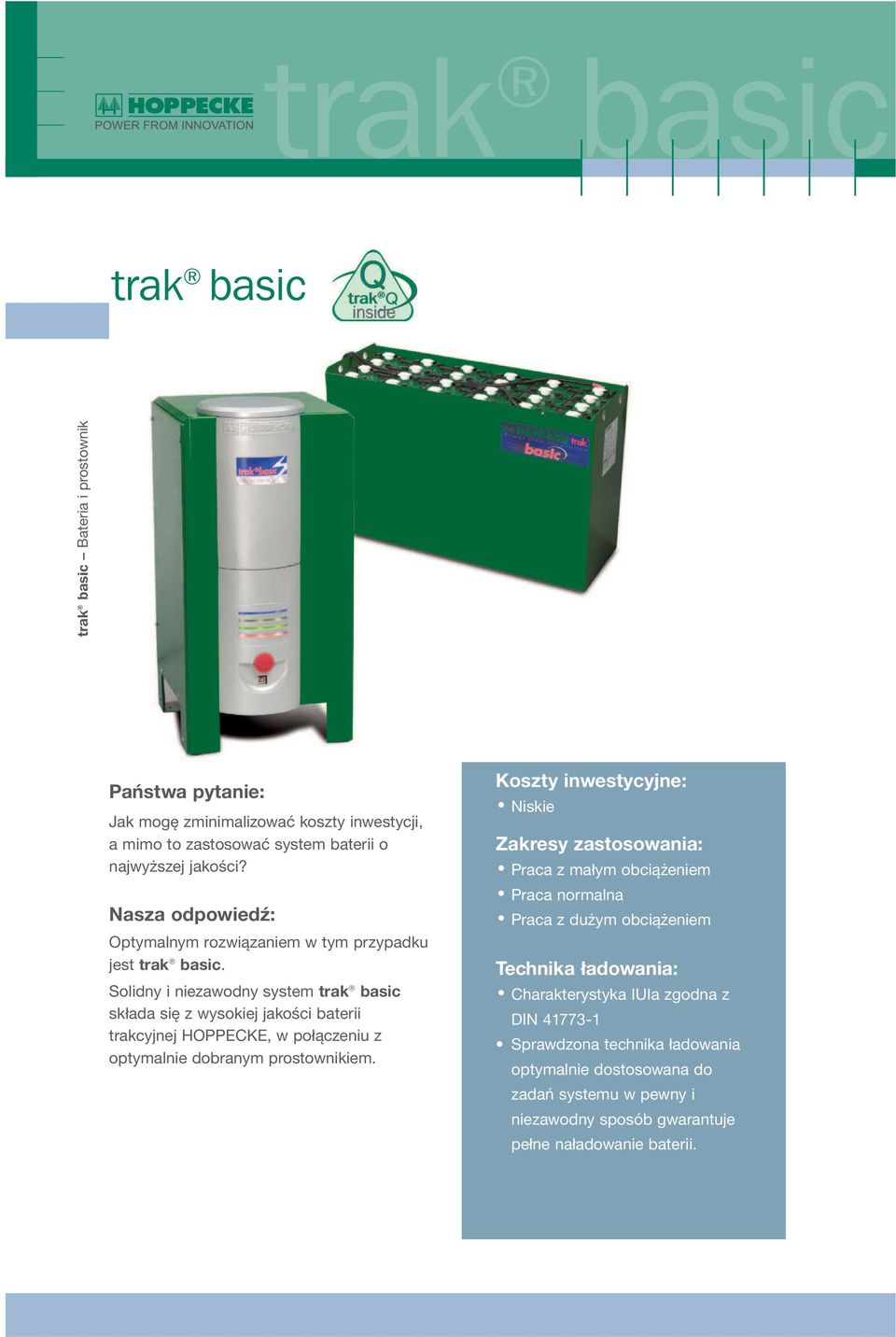 Solidny i niezawodny system trak basic składa się z wysokiej jakości baterii trakcyjnej HOPPECKE, w połączeniu z optymalnie dobranym prostownikiem.