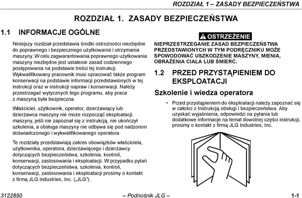 W celu zagwarantowania poprawnego użytkowania maszyny niezbędne jest ustalenie zasad codziennego postępowania na podstawie treści tej instrukcji.