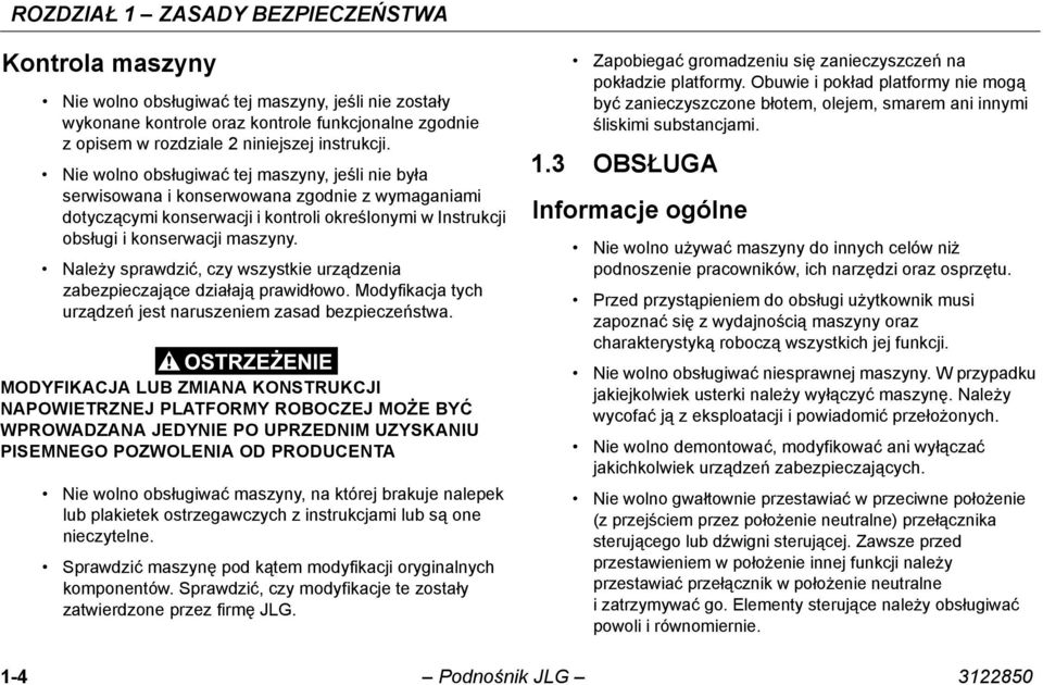 Należy sprawdzić, czy wszystkie urządzenia zabezpieczające działają prawidłowo. Modyfikacja tych urządzeń jest naruszeniem zasad bezpieczeństwa.