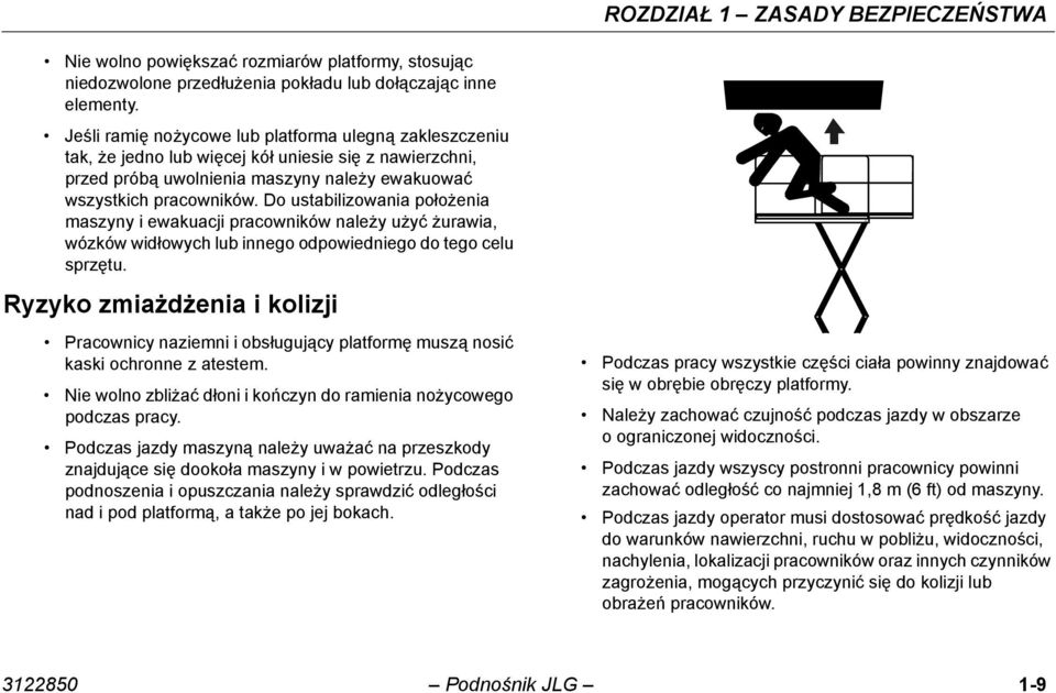 Do ustabilizowania położenia maszyny i ewakuacji pracowników należy użyć żurawia, wózków widłowych lub innego odpowiedniego do tego celu sprzętu.