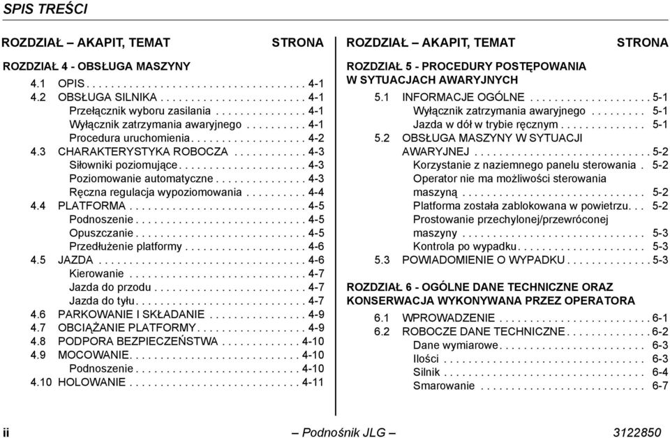 ........... 4-3 Siłowniki poziomujące..................... 4-3 Poziomowanie automatyczne............... 4-3 Ręczna regulacja wypoziomowania.......... 4-4 4.4 PLATFORMA............................. 4-5 Podnoszenie.