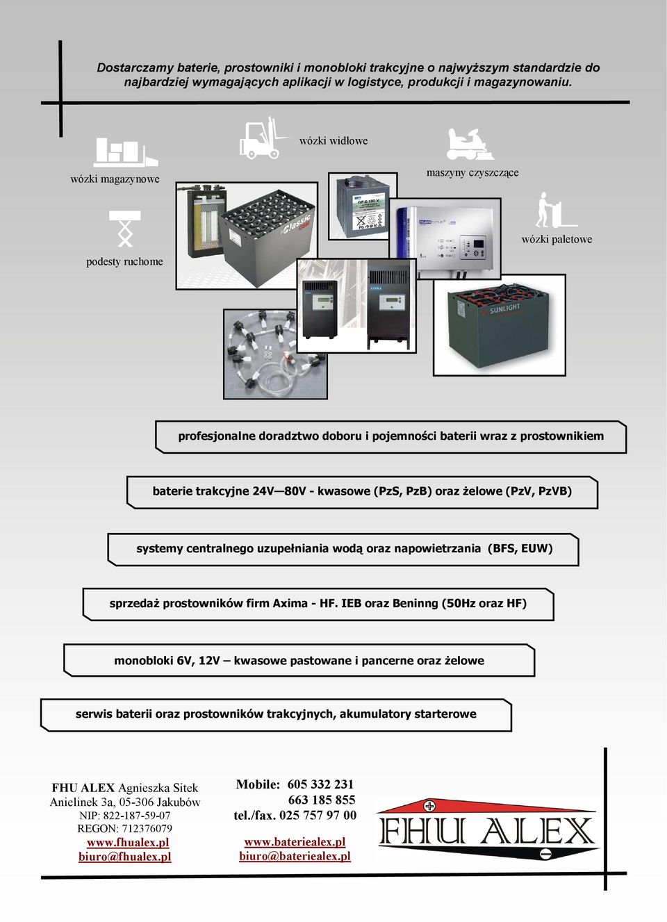 PzB) oraz Ŝelowe (PzV, PzVB) systemy centralnego uzupełniania wodą oraz napowietrzania (BFS, EUW) sprzedaŝ prostowników firm Axima - HF.