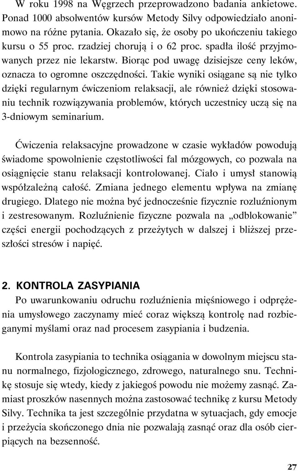 Biorąc pod uwagę dzisiejsze ceny leków, oznacza to ogromne oszczędności.
