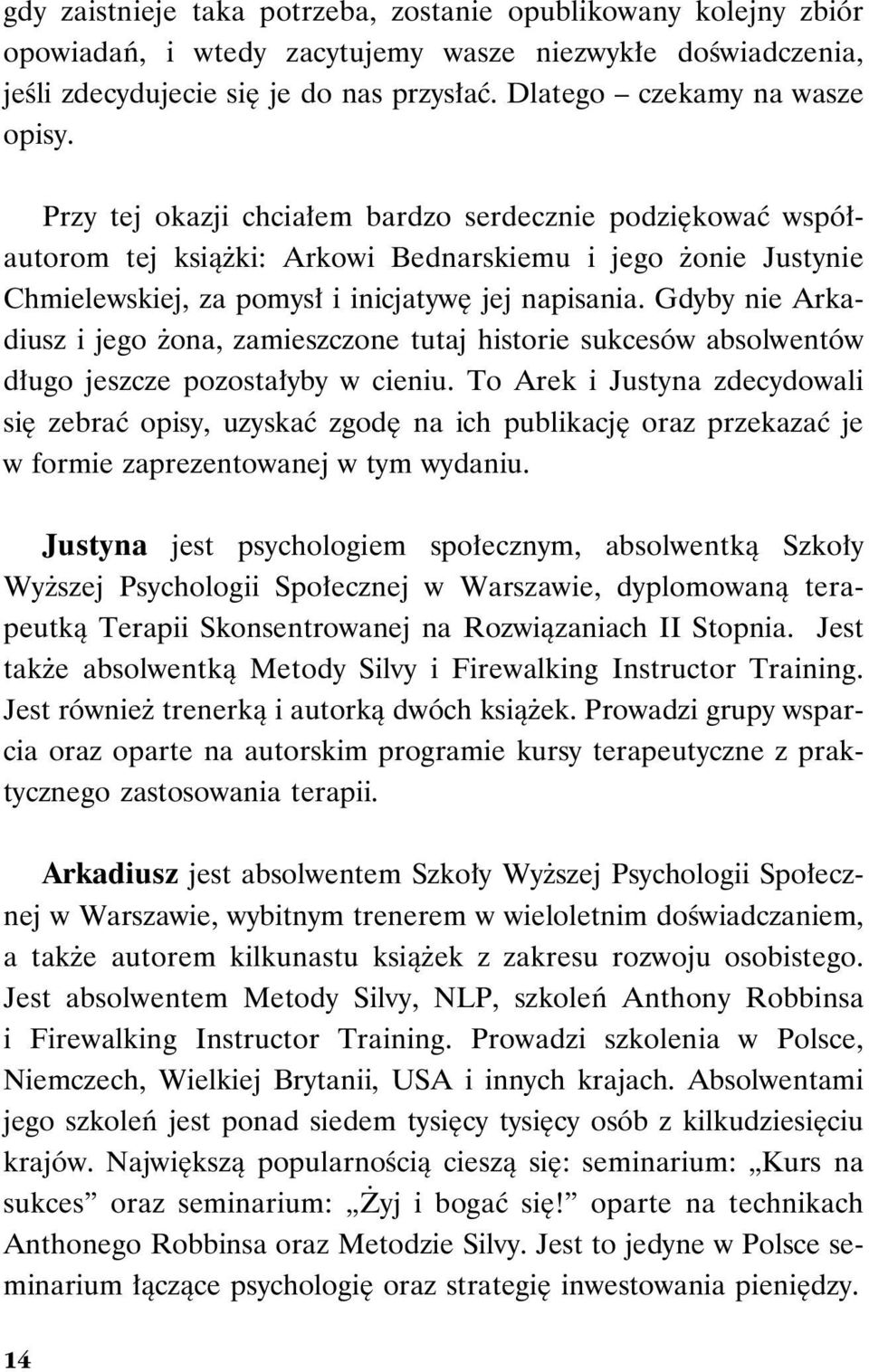 Przy tej okazji chciałem bardzo serdecznie podziękować współautorom tej książki: Arkowi Bednarskiemu i jego żonie Justynie Chmielewskiej, za pomysł i inicjatywę jej napisania.