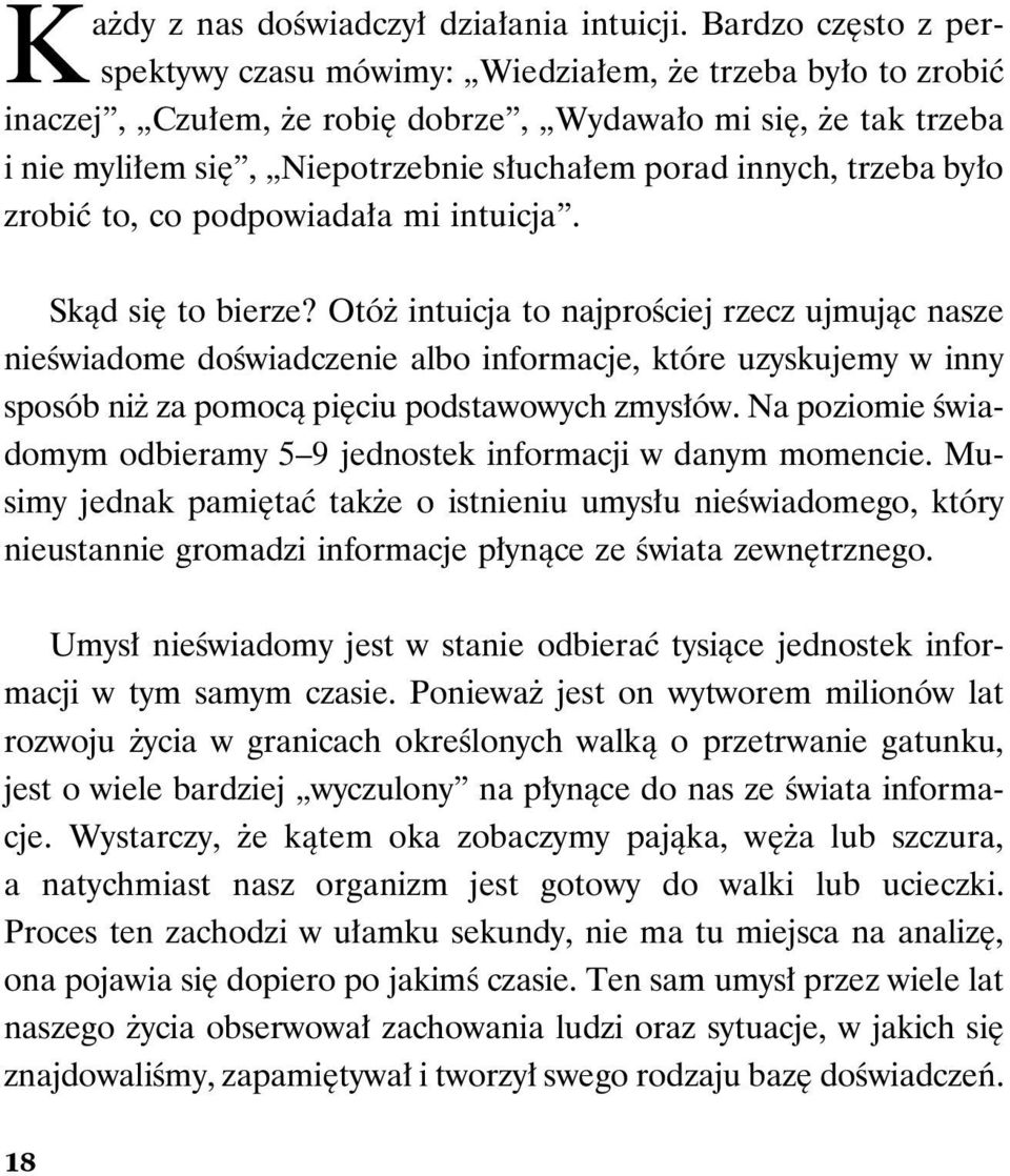 innych, trzeba było zrobić to, co podpowiadała mi intuicja. Skąd się to bierze?