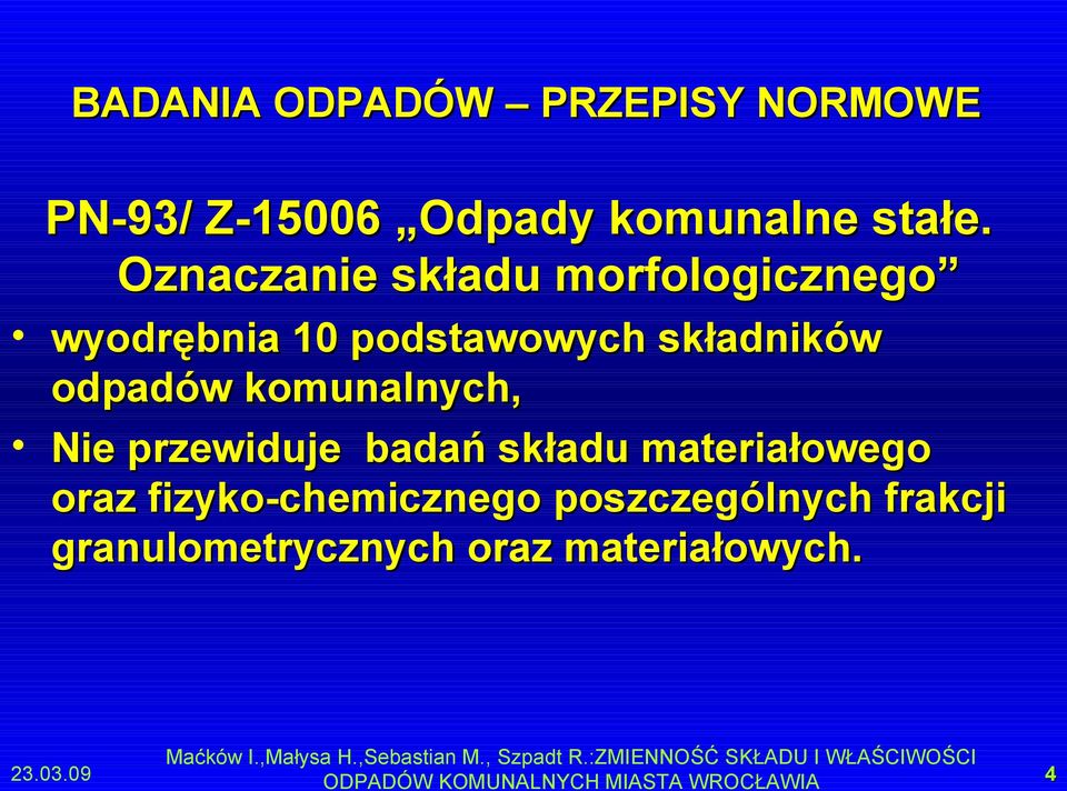 przewiduje badań składu materiałowego oraz fizyko-chemicznego poszczególnych frakcji