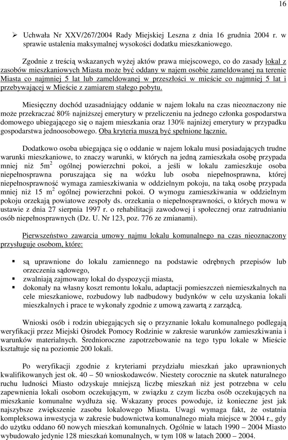 zameldowanej w przeszłości w mieście co najmniej 5 lat i przebywającej w Mieście z zamiarem stałego pobytu.