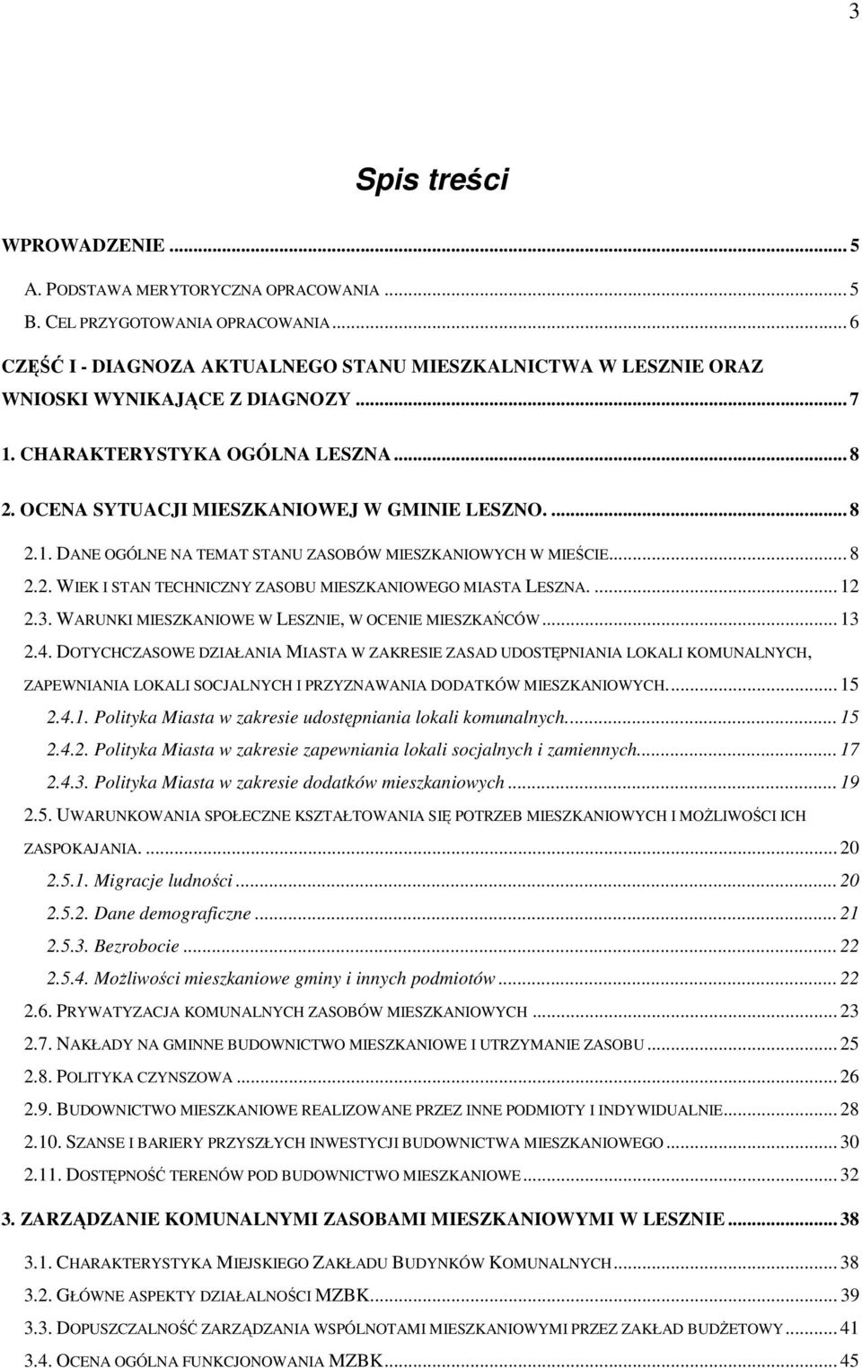 .. 8 2.2. WIEK I STAN TECHNICZNY ZASOBU MIESZKANIOWEGO MIASTA LESZNA.... 12 2.3. WARUNKI MIESZKANIOWE W LESZNIE, W OCENIE MIESZKAŃCÓW... 13 2.4.