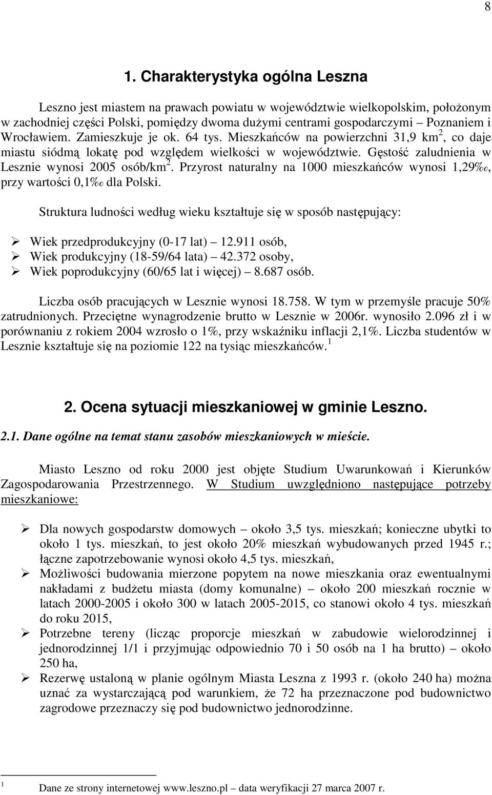 Przyrost naturalny na 1000 mieszkańców wynosi 1,29, przy wartości 0,1 dla Polski. Struktura ludności według wieku kształtuje się w sposób następujący: Wiek przedprodukcyjny (0-17 lat) 12.