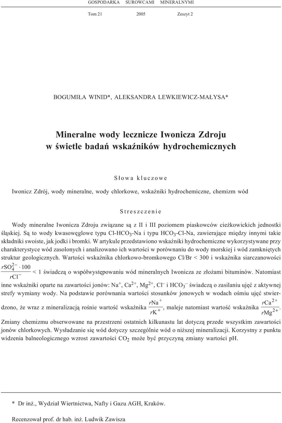 jednostki œl¹skiej. S¹ to wody kwasowêglowe typu Cl-HCO 3 - i typu HCO 3 -Cl-, zawieraj¹ce miêdzy innymi takie sk³adniki swoiste, jak jodki i bromki.