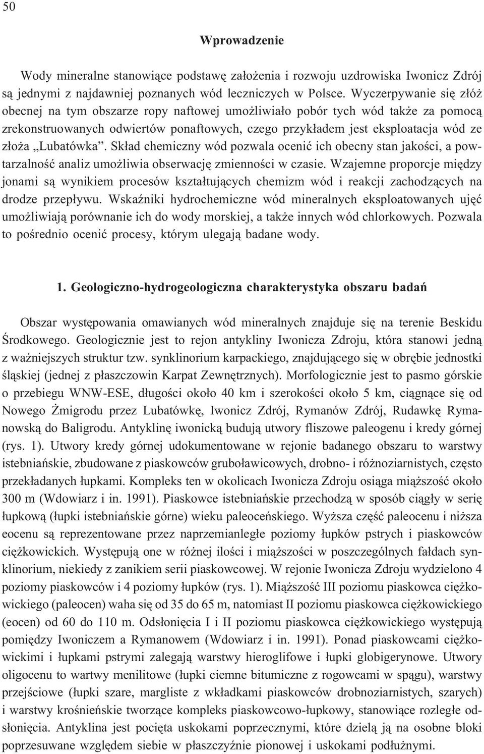 Lubatówka. Sk³ad chemiczny wód pozwala oceniæ ich obecny stan jakoœci, a powtarzalnoœæ analiz umo liwia obserwacjê zmiennoœci w czasie.