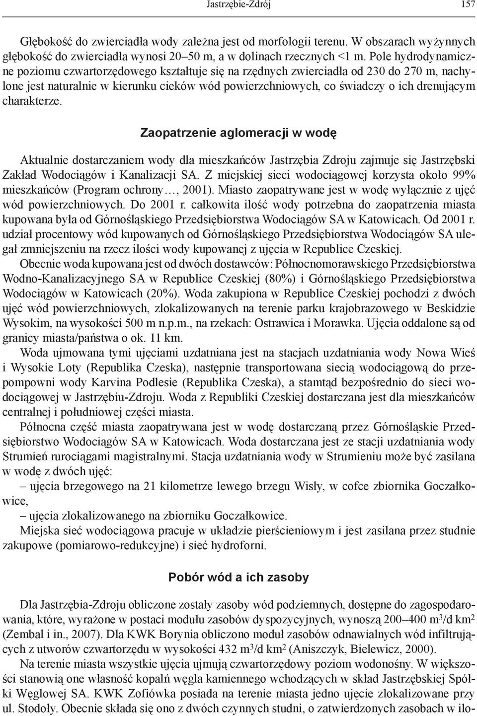 charakterze. Zaopatrzenie aglomeracji w wodę Aktualnie dostarczaniem wody dla mieszkańców Jastrzębia Zdroju zajmuje się Jastrzębski Zakład Wodociągów i Kanalizacji SA.