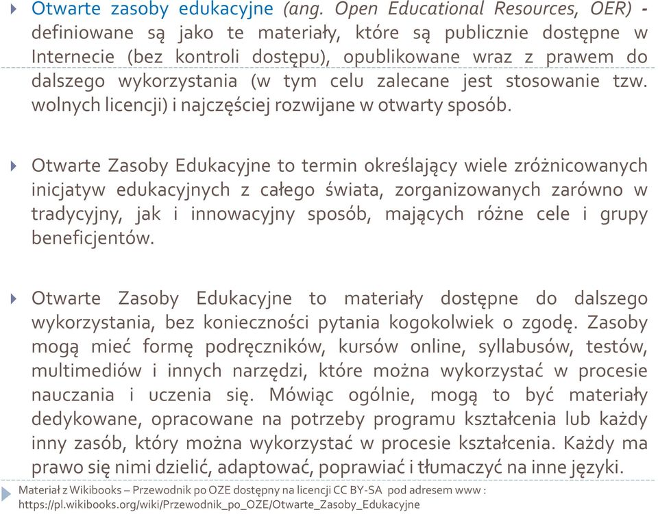 zalecane jest stosowanie tzw. wolnych licencji) i najczęściej rozwijane w otwarty sposób.