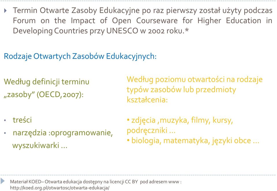 * Rodzaje Otwartych Zasobów Edukacyjnych: Według definicji terminu zasoby (OECD,2007): treści narzędzia :oprogramowanie, wyszukiwarki Według