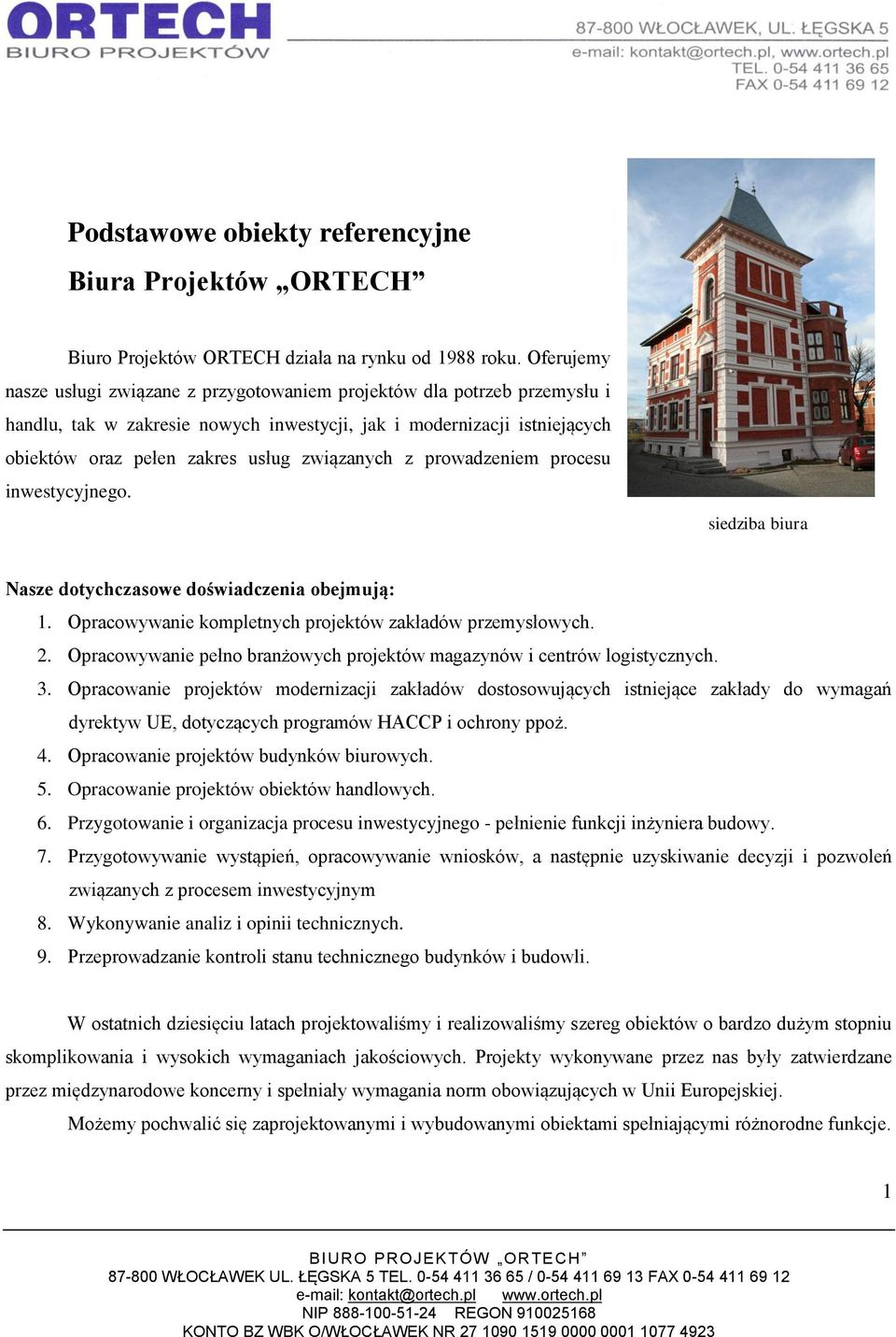 związanych z prowadzeniem procesu inwestycyjnego. siedziba biura Nasze dotychczasowe doświadczenia obejmują: 1. Opracowywanie kompletnych projektów zakładów przemysłowych. 2.