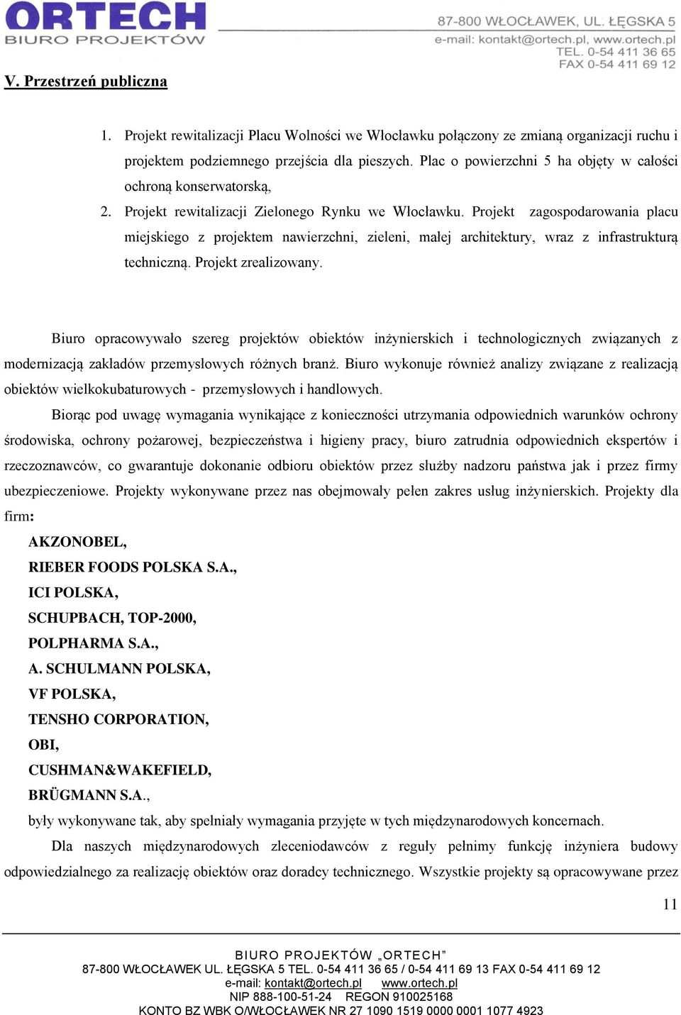 Projekt zagospodarowania placu miejskiego z projektem nawierzchni, zieleni, małej architektury, wraz z infrastrukturą techniczną. Projekt zrealizowany.