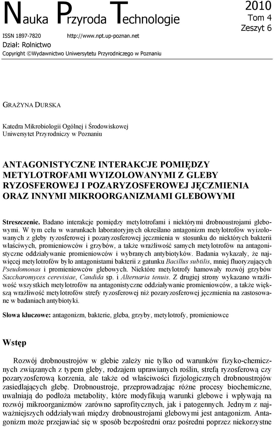 ANTAGONISTYCZNE INTERAKCJE POMIĘDZY METYLOTROFAMI WYIZOLOWANYMI Z GLEBY RYZOSFEROWEJ I POZARYZOSFEROWEJ JĘCZMIENIA ORAZ INNYMI MIKROORGANIZMAMI GLEBOWYMI Streszczenie.