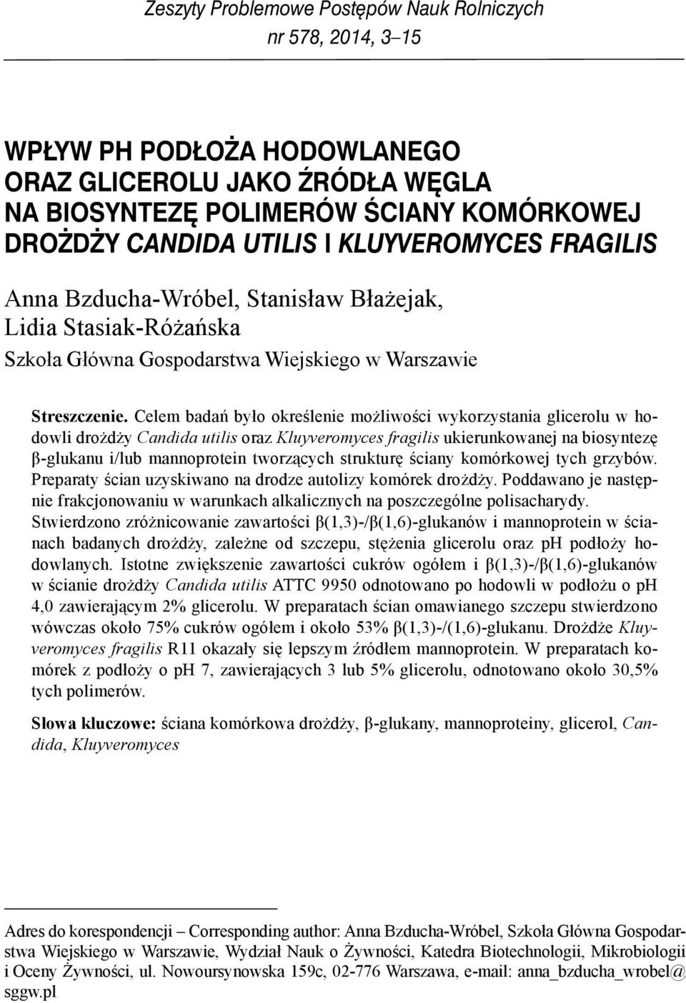 Celem badań było określenie możliwości wykorzystania glicerolu w hodowli drożdży Candida utilis oraz Kluyveromyces fragilis ukierunkowanej na biosyntezę β-glukanu i/lub mannoprotein tworzących