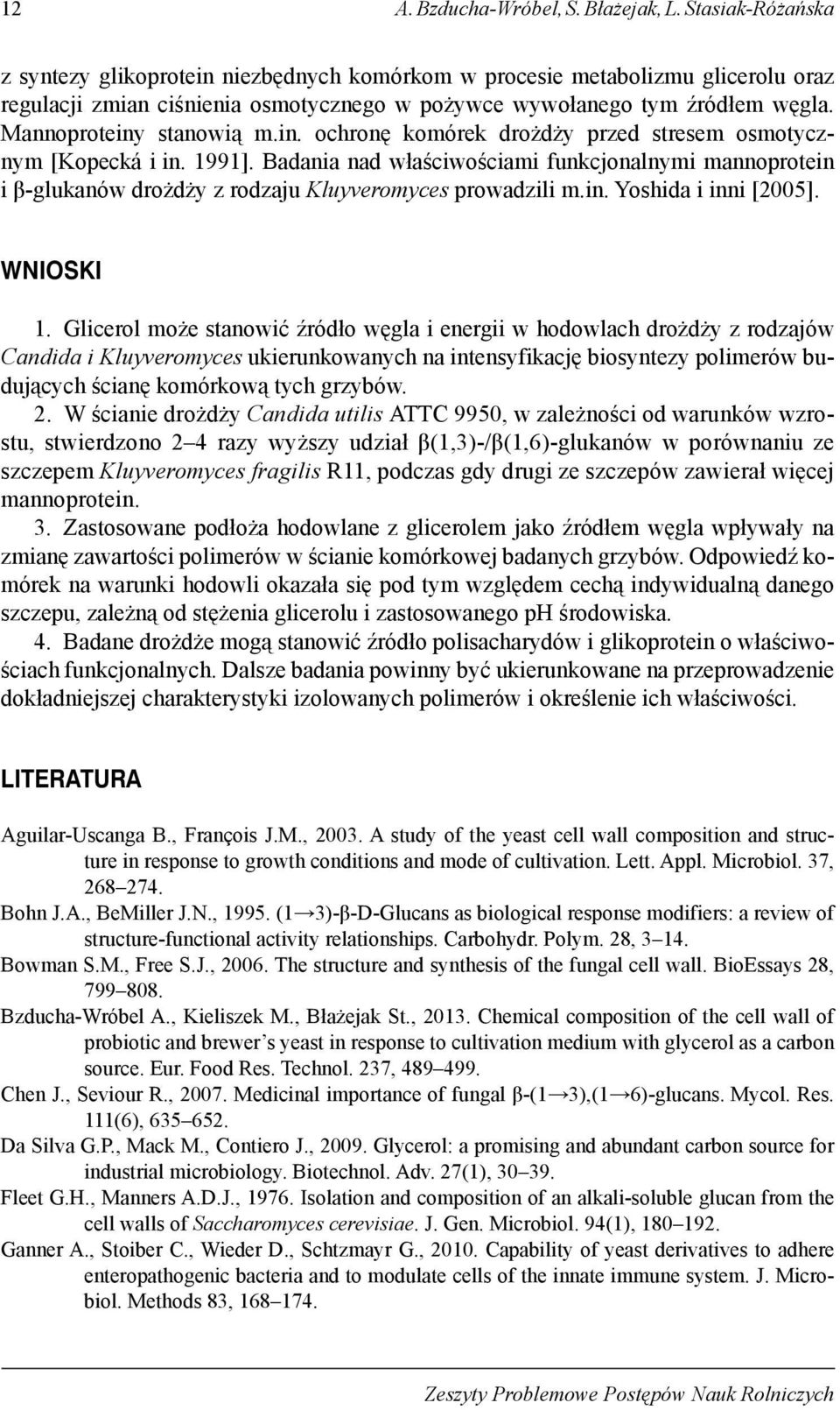 Mannoproteiny stanowią m.in. ochronę komórek drożdży przed stresem osmotycznym [Kopecká i in. 1991].