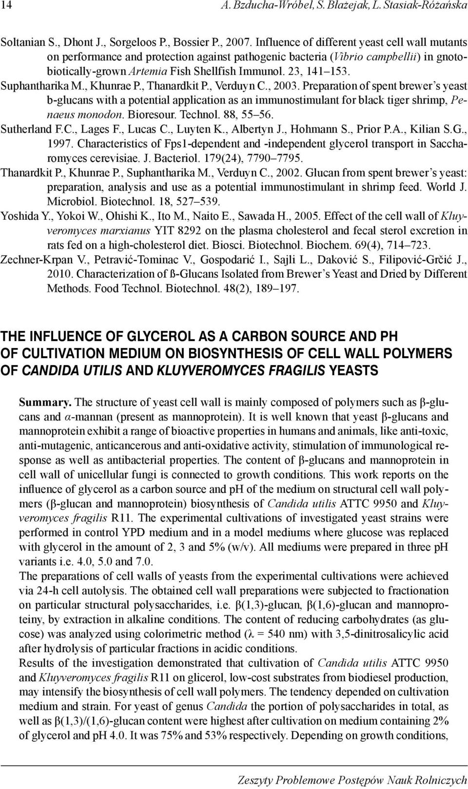 Suphantharika M., Khunrae P., Thanardkit P., Verduyn C., 2003. Preparation of spent brewer s yeast b-glucans with a potential application as an immunostimulant for black tiger shrimp, Penaeus monodon.