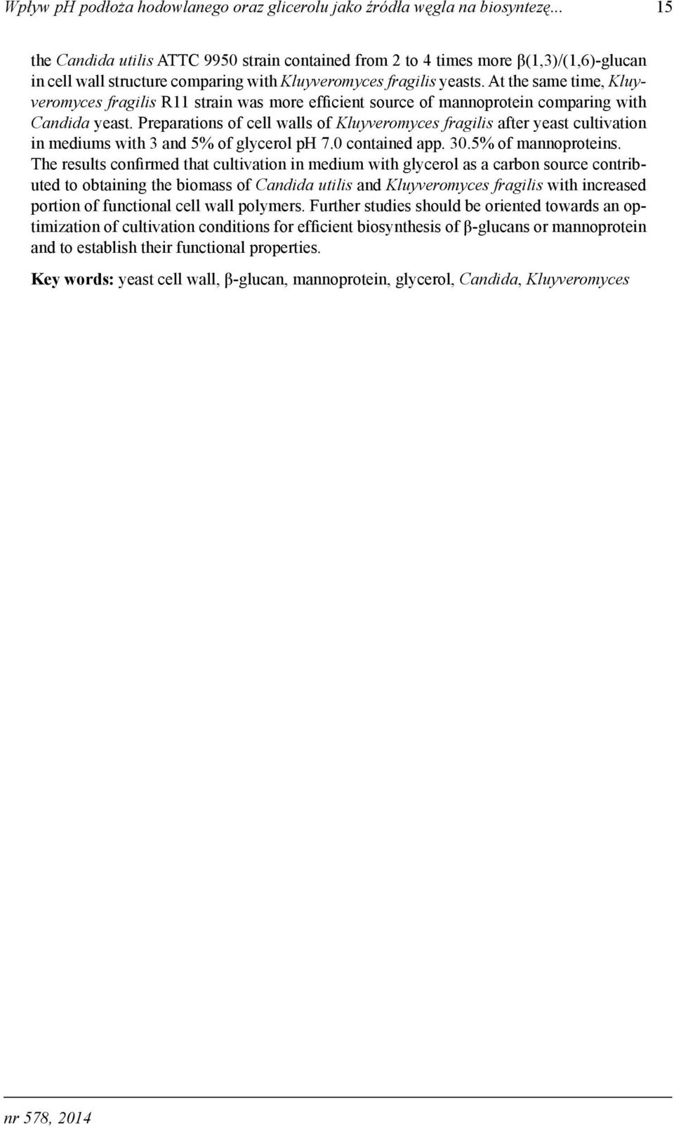 At the same time, Kluyveromyces fragilis R11 strain was more efficient source of mannoprotein comparing with Candida yeast.