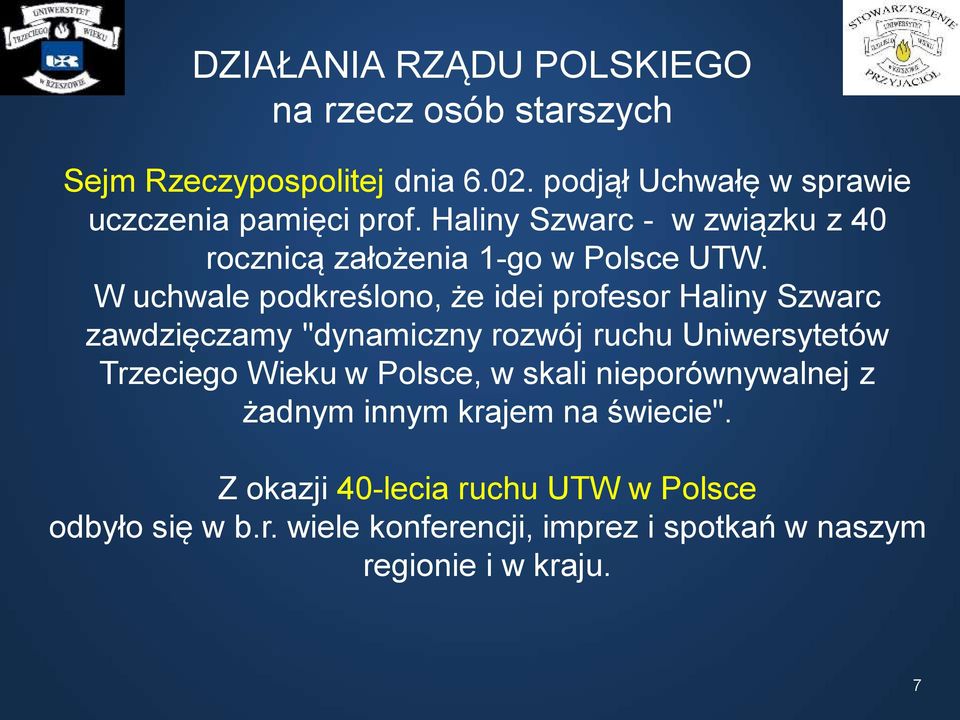 W uchwale podkreślono, że idei profesor Haliny Szwarc zawdzięczamy "dynamiczny rozwój ruchu Uniwersytetów Trzeciego Wieku w