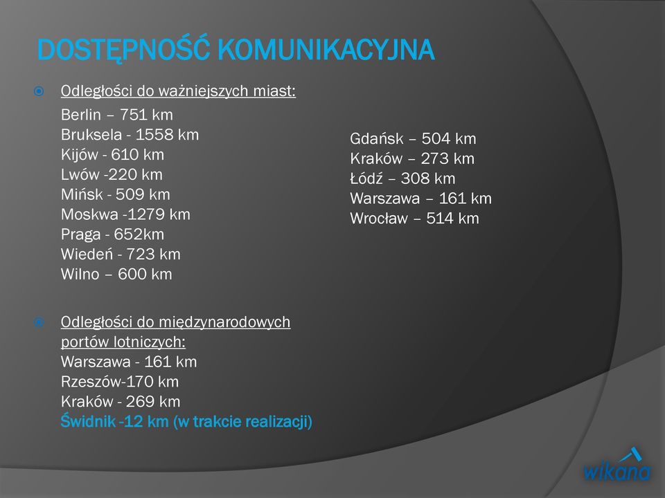 504 km Kraków 273 km Łódź 308 km Warszawa 161 km Wrocław 514 km Odległości do międzynarodowych