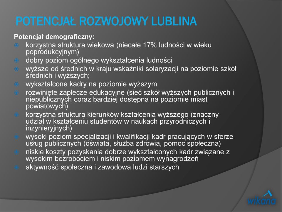 dostępna na poziomie miast powiatowych) korzystna struktura kierunków kształcenia wyższego (znaczny udział w kształceniu studentów w naukach przyrodniczych i inżynieryjnych) wysoki poziom