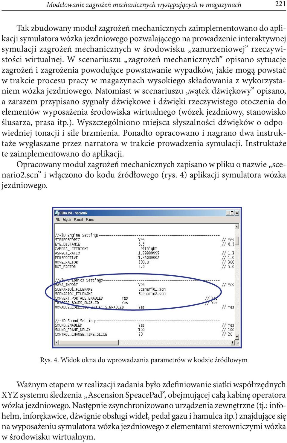 W scenariuszu zagrożeń mechanicznych opisano sytuacje zagrożeń i zagrożenia powodujące powstawanie wypadków, jakie mogą powstać w trakcie procesu pracy w magazynach wysokiego składowania z