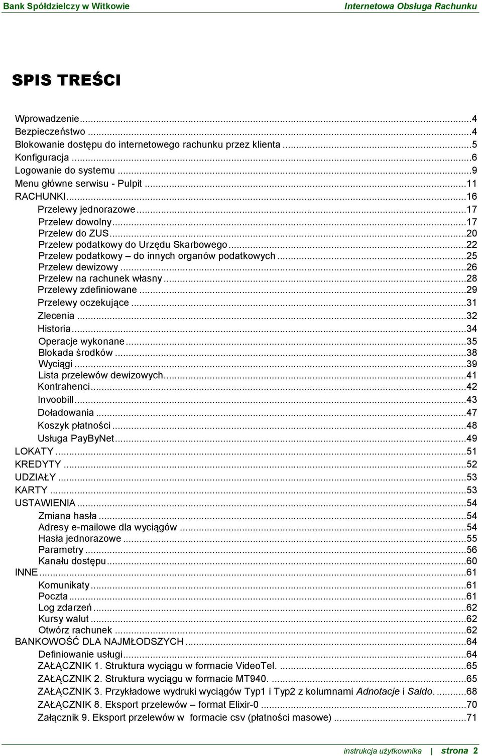 .. 26 Przelew na rachunek własny... 28 Przelewy zdefiniowane... 29 Przelewy oczekujące... 31 Zlecenia... 32 Historia... 34 Operacje wykonane... 35 Blokada środków... 38 Wyciągi.