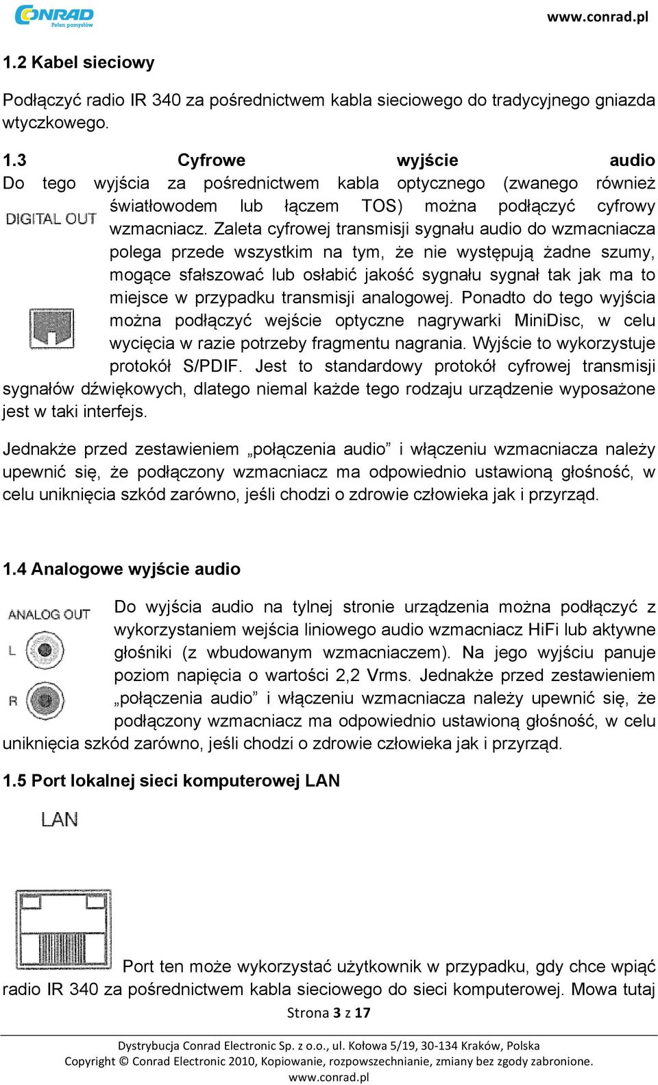 Zaleta cyfrowej transmisji sygnału audio do wzmacniacza polega przede wszystkim na tym, że nie występują żadne szumy, mogące sfałszować lub osłabić jakość sygnału sygnał tak jak ma to miejsce w