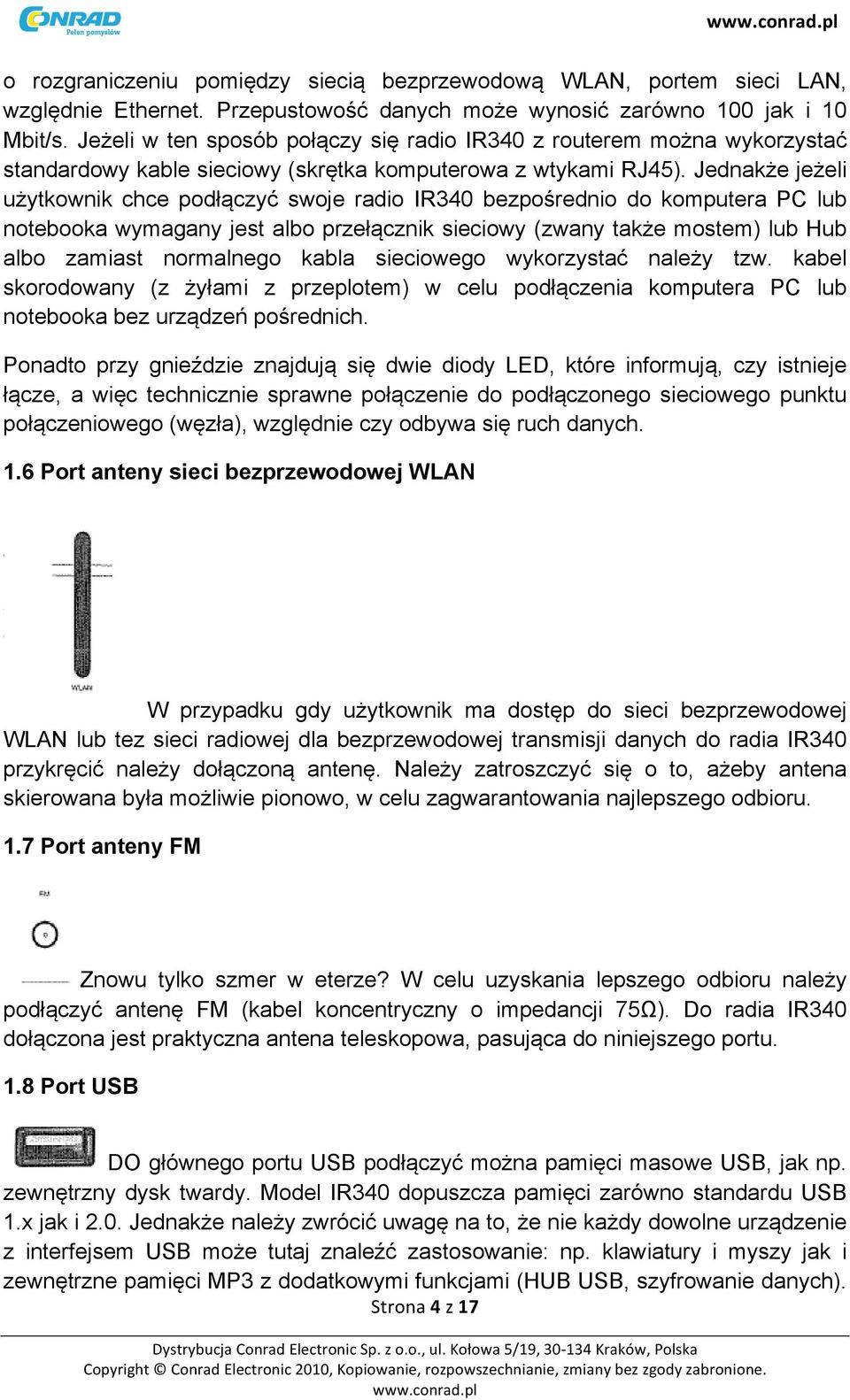 Jednakże jeżeli użytkownik chce podłączyć swoje radio IR340 bezpośrednio do komputera PC lub notebooka wymagany jest albo przełącznik sieciowy (zwany także mostem) lub Hub albo zamiast normalnego