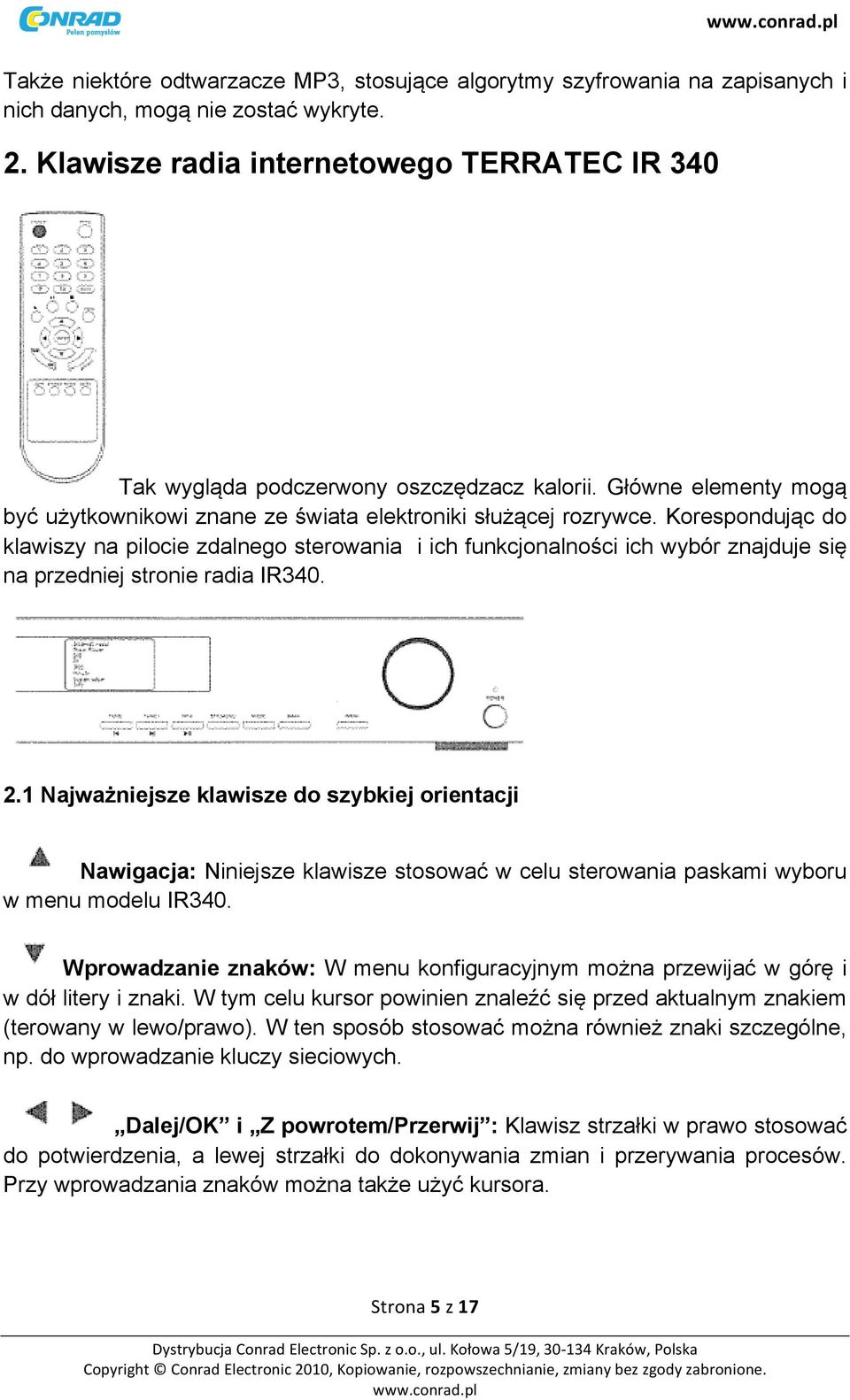 Korespondując do klawiszy na pilocie zdalnego sterowania i ich funkcjonalności ich wybór znajduje się na przedniej stronie radia IR340. 2.