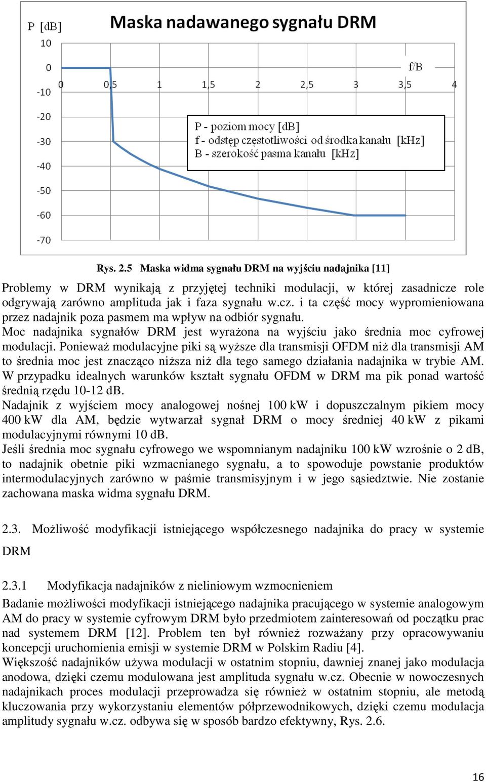 Moc nadajnika sygnałów DRM jest wyrażona na wyjściu jako średnia moc cyfrowej modulacji.