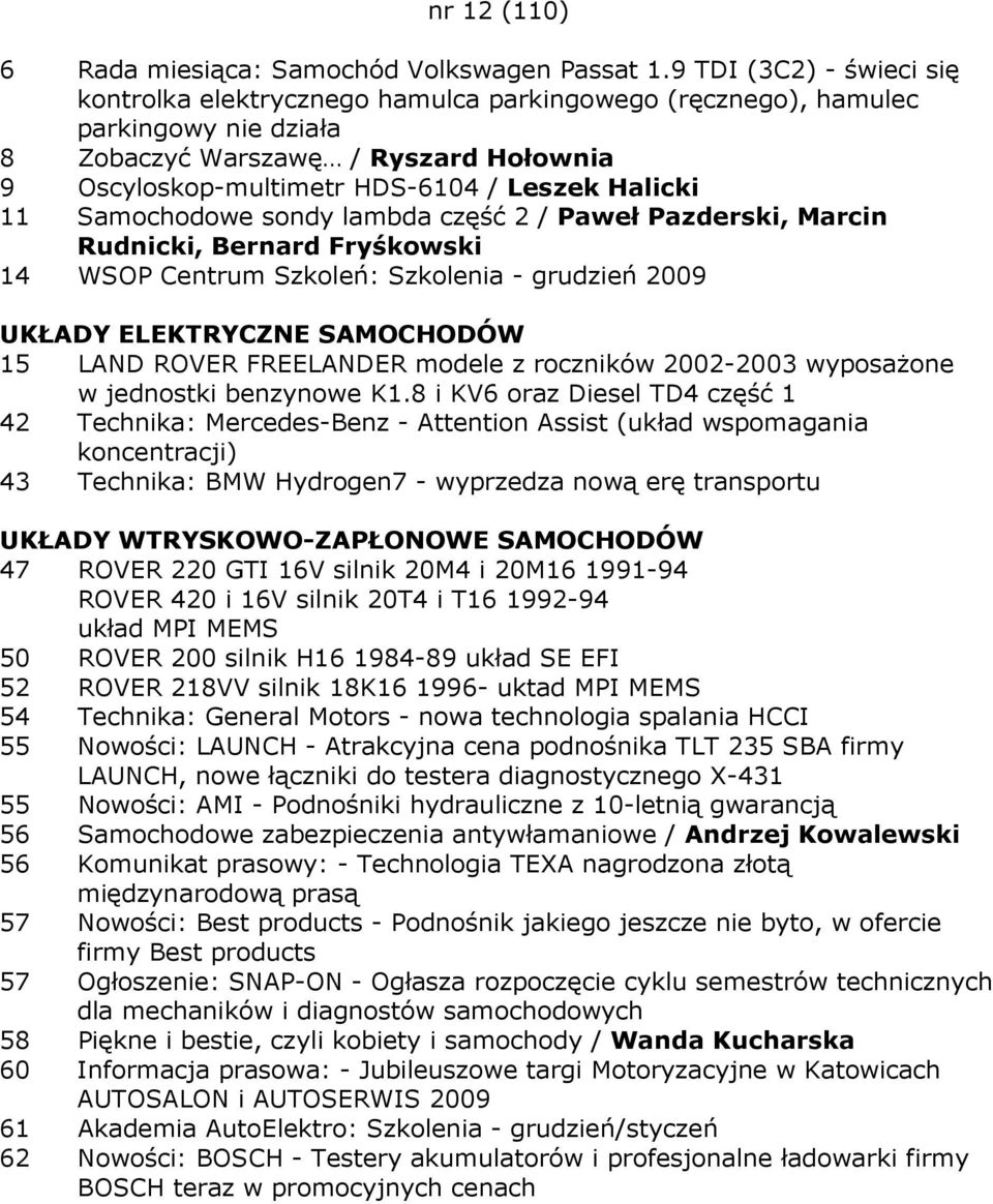 11 Samochodowe sondy lambda część 2 / Paweł Pazderski, Marcin Rudnicki, Bernard Fryśkowski 14 WSOP Centrum Szkoleń: Szkolenia - grudzień 2009 15 LAND ROVER FREELANDER modele z roczników 2002-2003