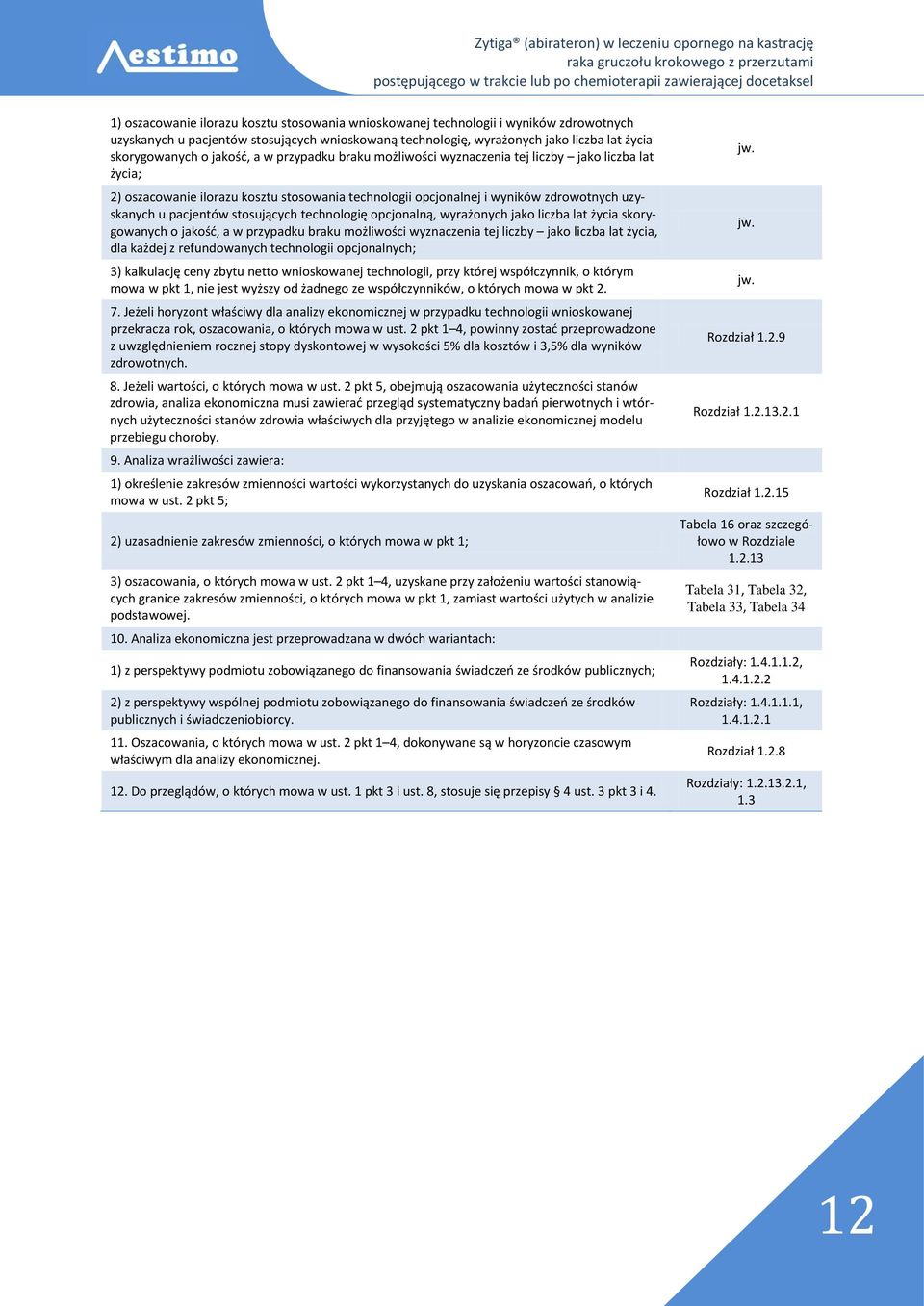 stosujących technologię opcjonalną, wyrażonych jako liczba lat życia skorygowanych o jakość, a w przypadku braku możliwości wyznaczenia tej liczby jako liczba lat życia, dla każdej z refundowanych