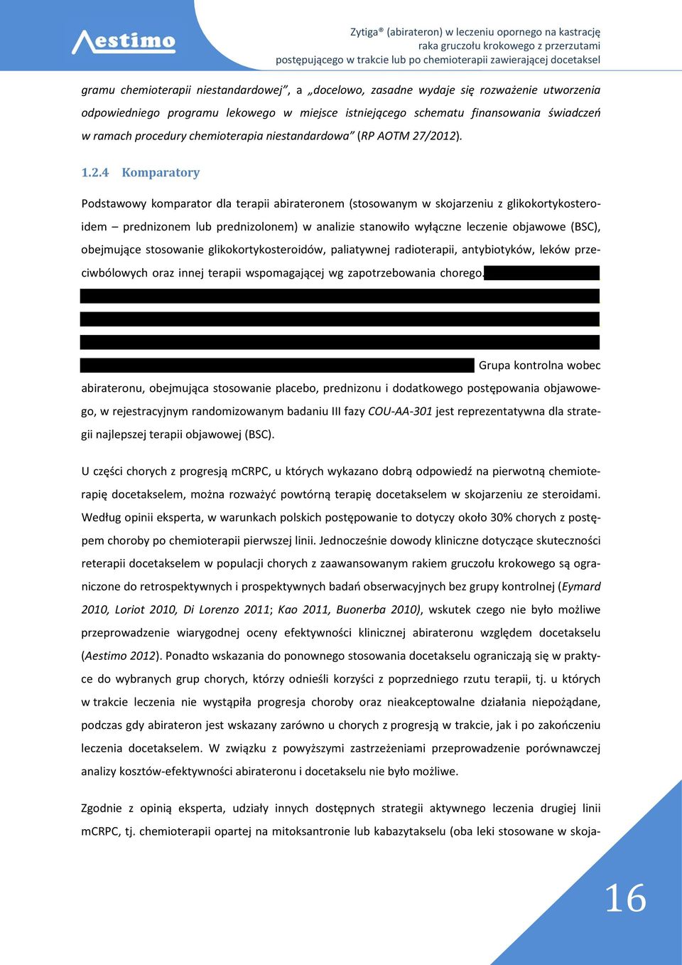 /2012). 1.2.4 Komparatory Podstawowy komparator dla terapii abirateronem (stosowanym w skojarzeniu z glikokortykosteroidem prednizonem lub prednizolonem) w analizie stanowiło wyłączne leczenie