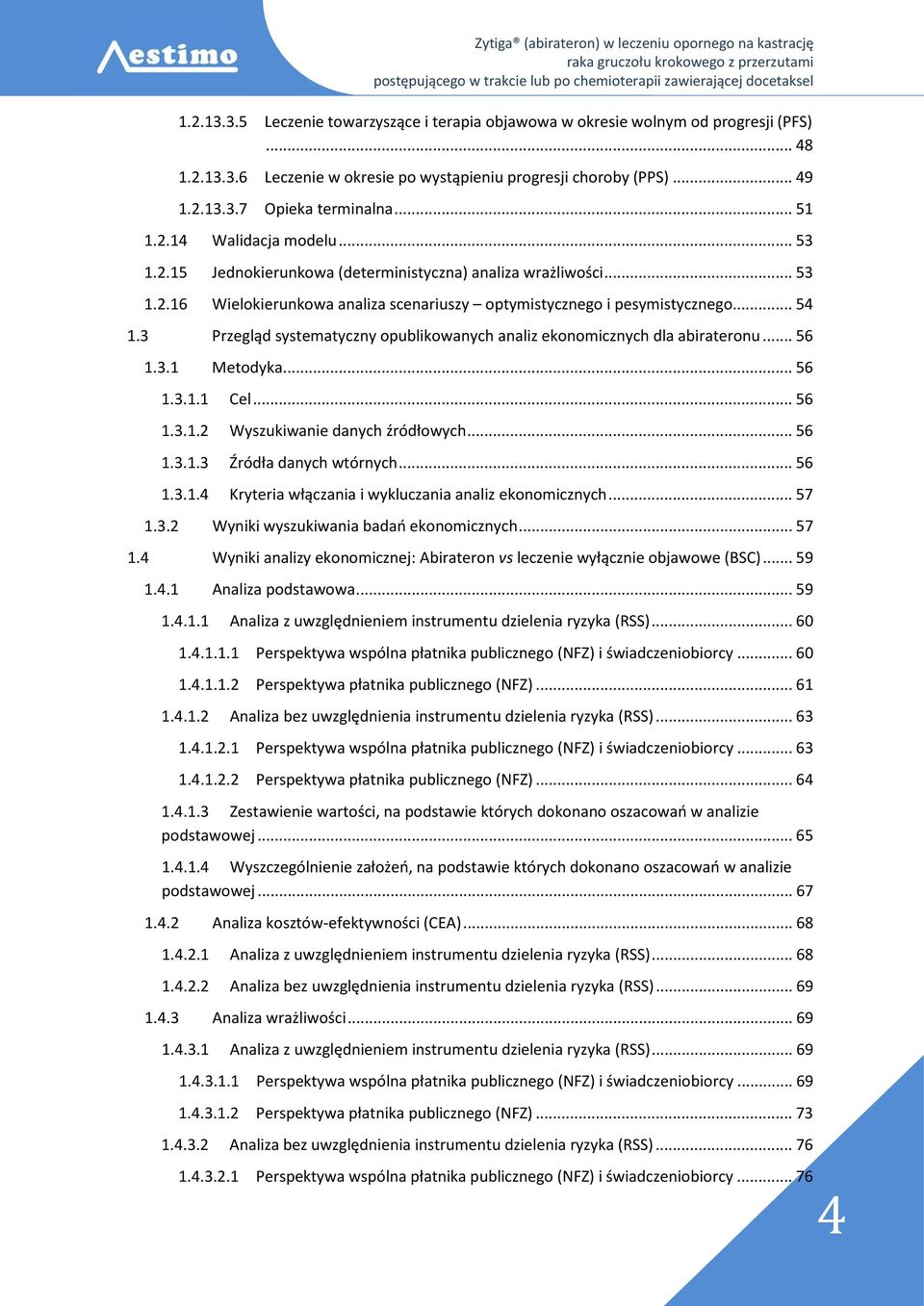 3 Przegląd systematyczny opublikowanych analiz ekonomicznych dla abirateronu... 56 1.3.1 Metodyka... 56 1.3.1.1 Cel... 56 1.3.1.2 Wyszukiwanie danych źródłowych... 56 1.3.1.3 Źródła danych wtórnych.