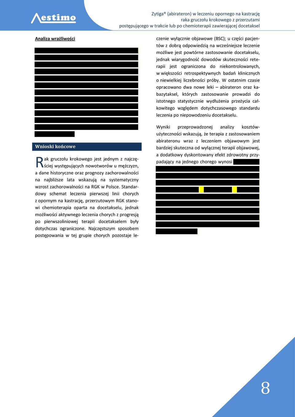 Standardowy schemat leczenia pierwszej linii chorych z opornym na kastrację, przerzutowym RGK stanowi chemioterapia oparta na docetakselu, jednak możliwości aktywnego leczenia chorych z progresją po