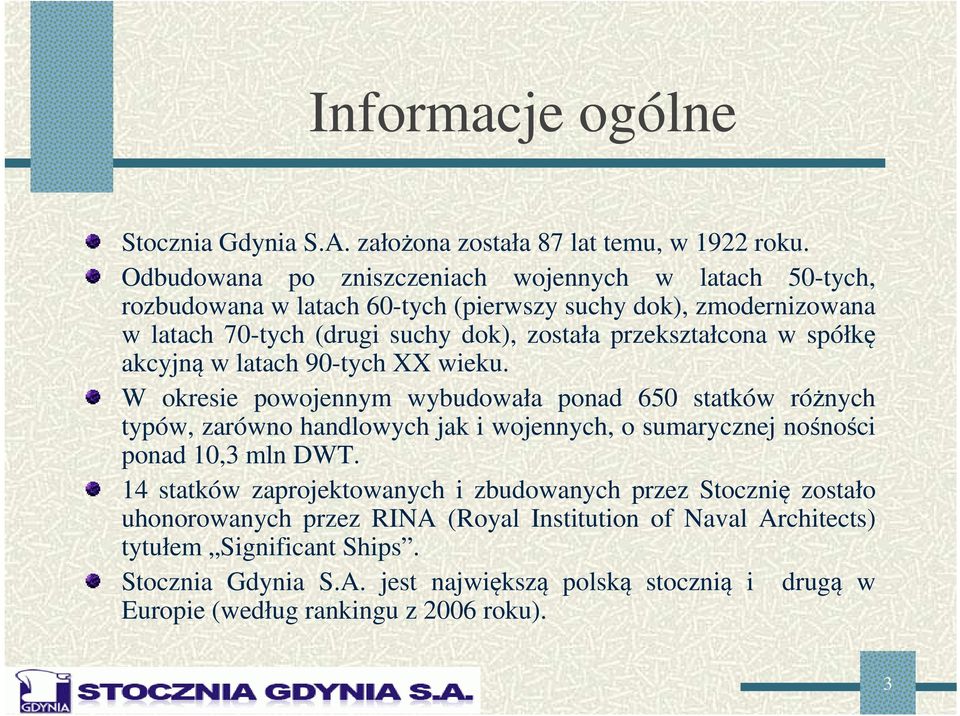 przekształcona w spółkę akcyjną w latach 90-tych XX wieku.